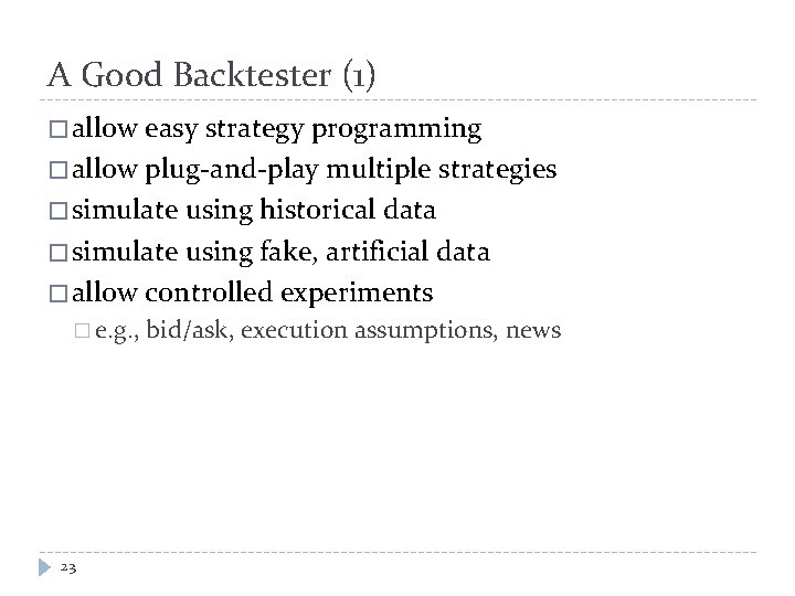 A Good Backtester (1) � allow easy strategy programming � allow plug-and-play multiple strategies