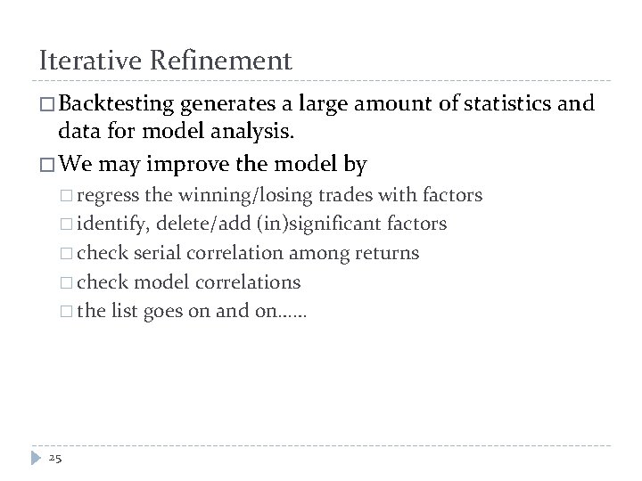 Iterative Refinement � Backtesting generates a large amount of statistics and data for model