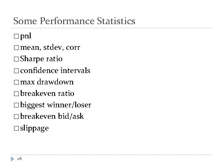 Some Performance Statistics � pnl � mean, stdev, corr � Sharpe ratio � confidence