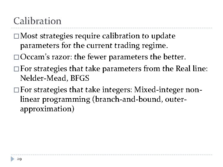 Calibration � Most strategies require calibration to update parameters for the current trading regime.