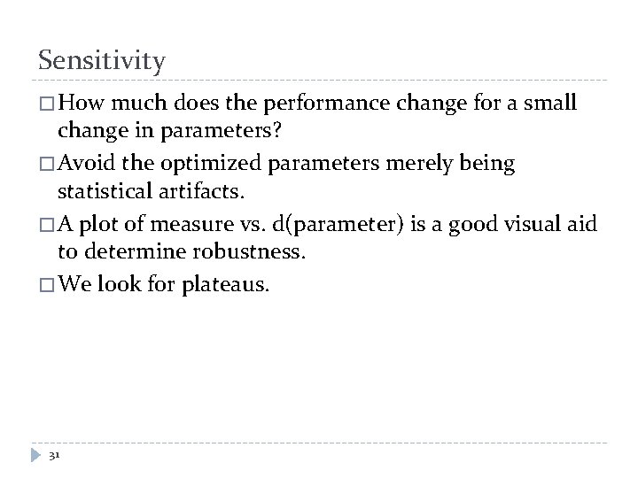 Sensitivity � How much does the performance change for a small change in parameters?
