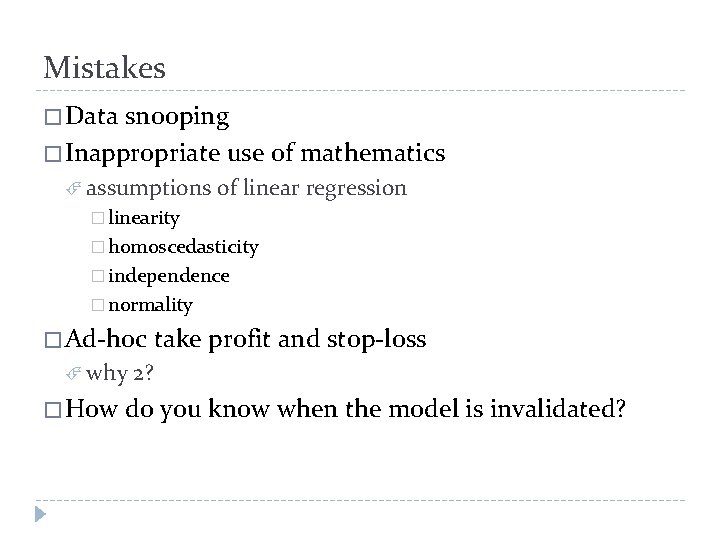 Mistakes � Data snooping � Inappropriate use of mathematics assumptions of linear regression �