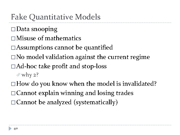 Fake Quantitative Models � Data snooping � Misuse of mathematics � Assumptions cannot be