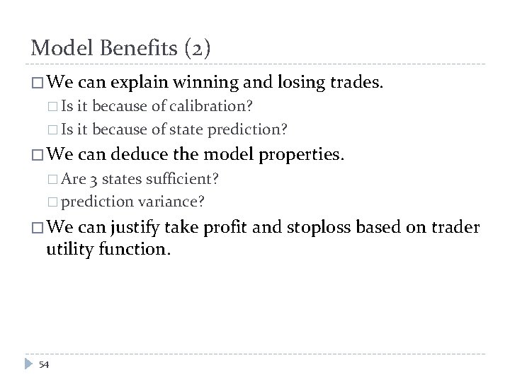 Model Benefits (2) � We can explain winning and losing trades. � Is it