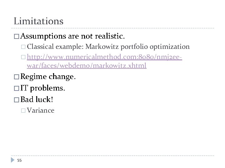 Limitations � Assumptions are not realistic. � Classical example: Markowitz portfolio optimization � http: