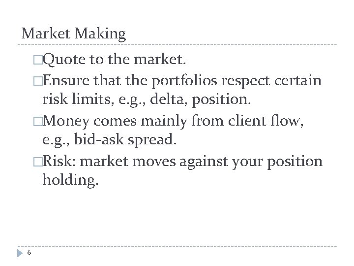 Market Making �Quote to the market. �Ensure that the portfolios respect certain risk limits,