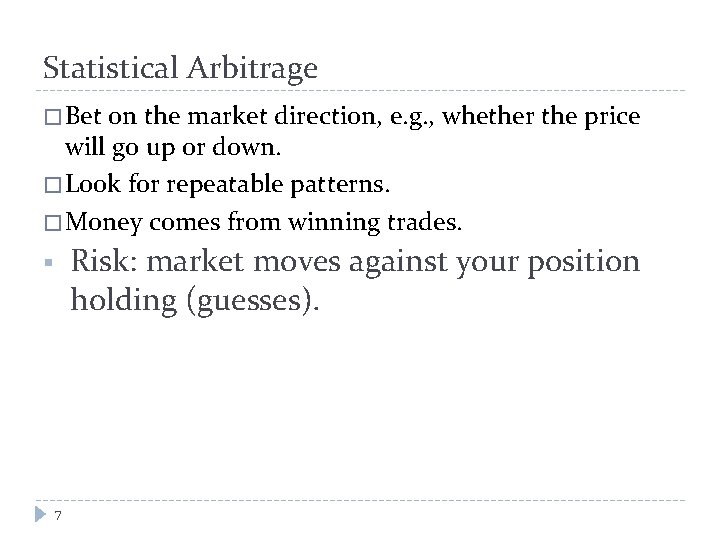 Statistical Arbitrage � Bet on the market direction, e. g. , whether the price