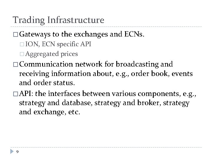 Trading Infrastructure � Gateways to the exchanges and ECNs. � ION, ECN specific API