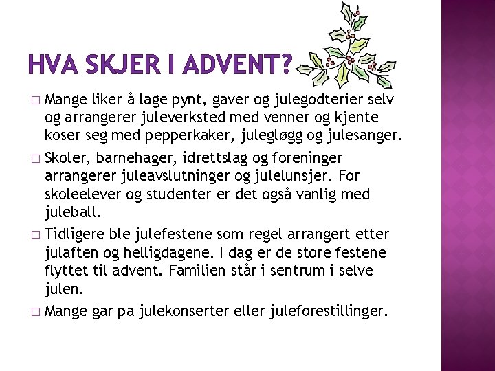 HVA SKJER I ADVENT? Mange liker å lage pynt, gaver og julegodterier selv og