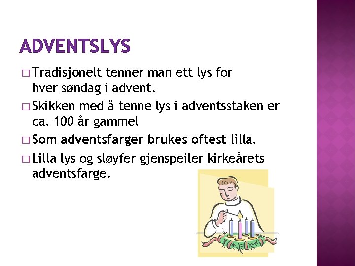 ADVENTSLYS � Tradisjonelt tenner man ett lys for hver søndag i advent. � Skikken