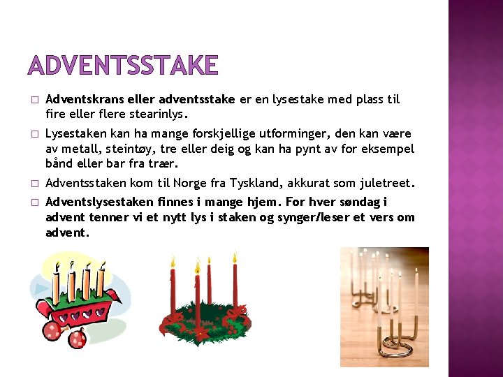 ADVENTSSTAKE � Adventskrans eller adventsstake er en lysestake med plass til fire eller flere