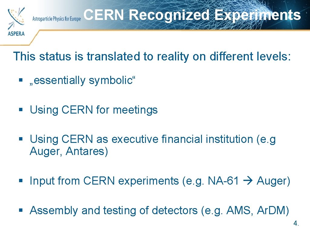 CERN Recognized Experiments Astroparticle Physics for Europe This status is translated to reality on