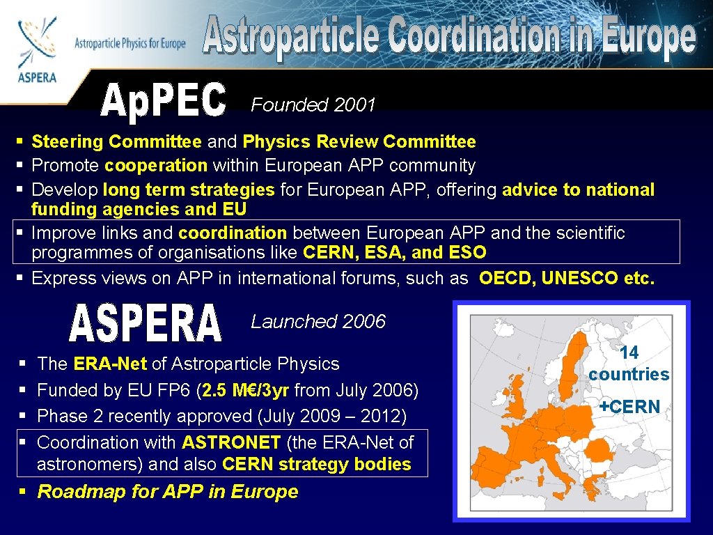 Astroparticle Physics for Europe Founded 2001 § Steering Committee and Physics Review Committee §