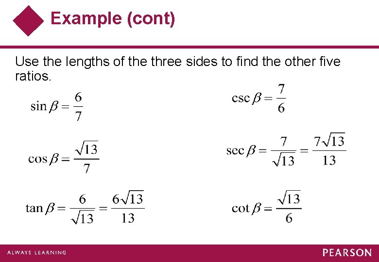 Example (cont) Use the lengths of the three sides to find the other five