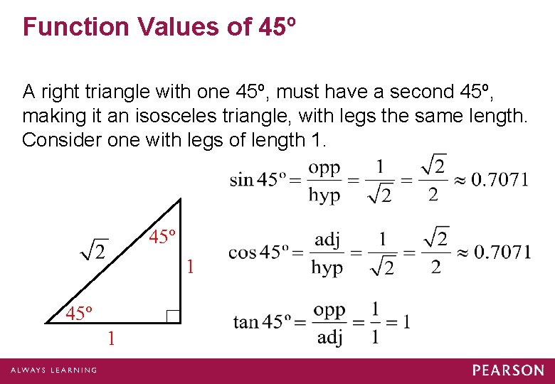 Function Values of 45º A right triangle with one 45º, must have a second