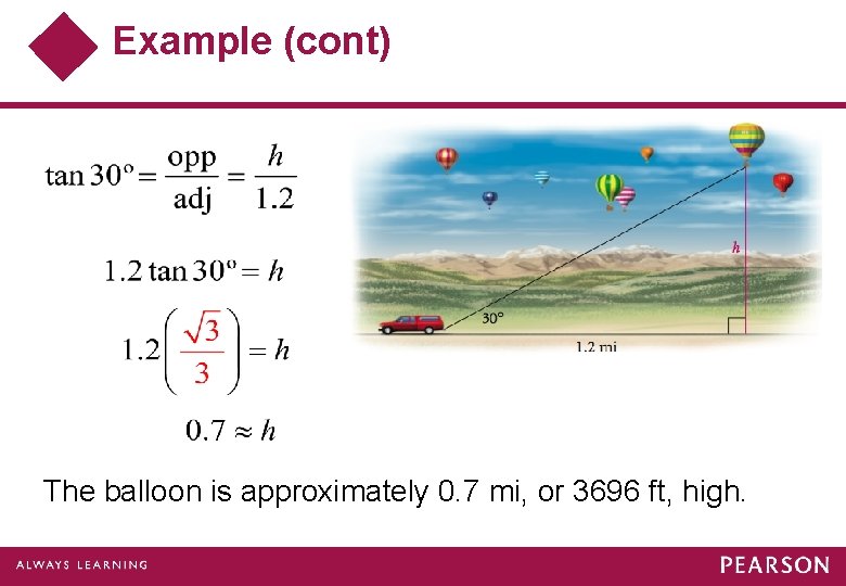 Example (cont) The balloon is approximately 0. 7 mi, or 3696 ft, high. 