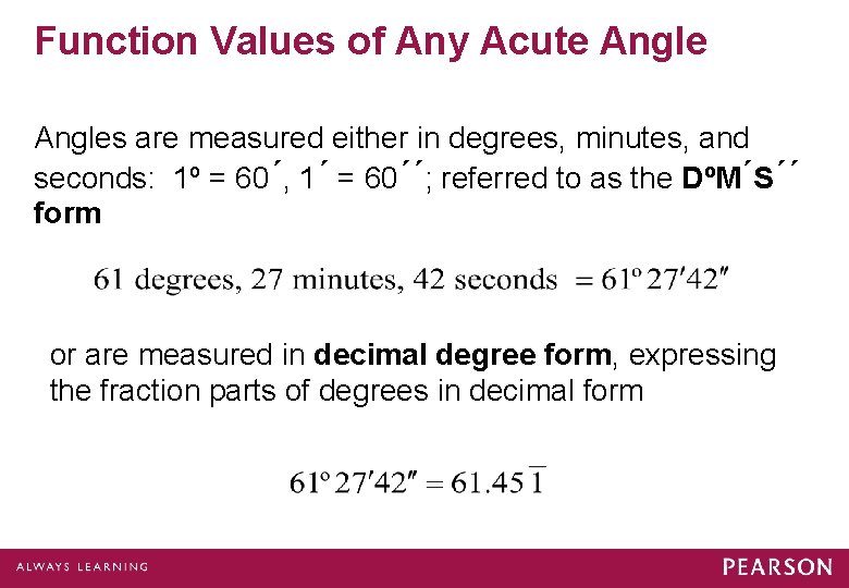 Function Values of Any Acute Angles are measured either in degrees, minutes, and seconds: