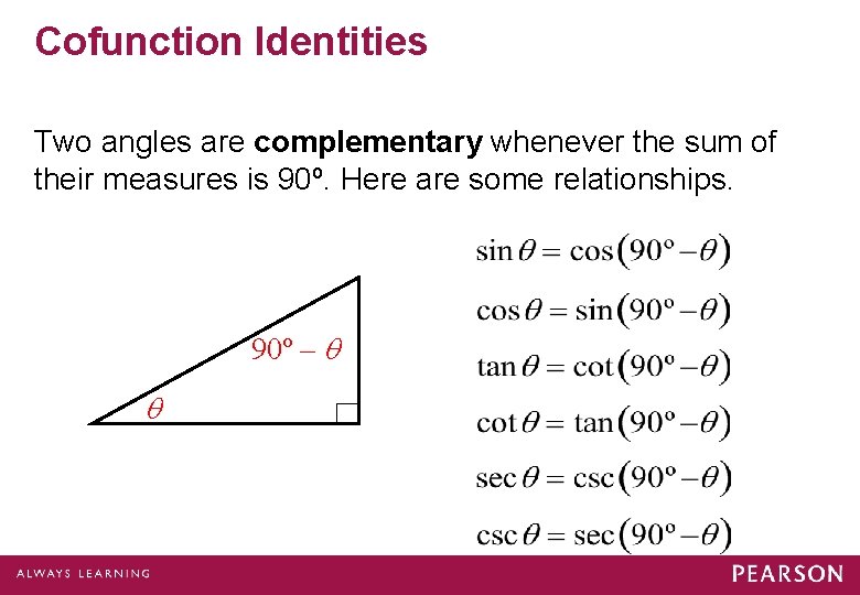 Cofunction Identities Two angles are complementary whenever the sum of their measures is 90º.