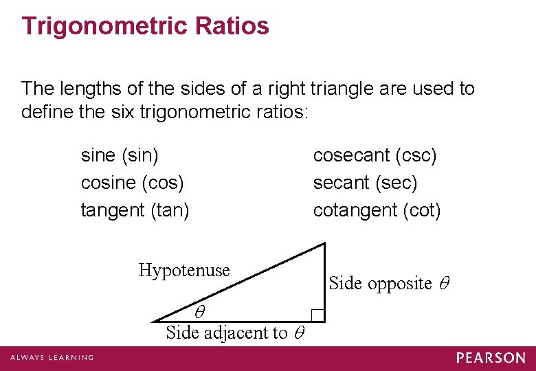 Trigonometric Ratios The lengths of the sides of a right triangle are used to