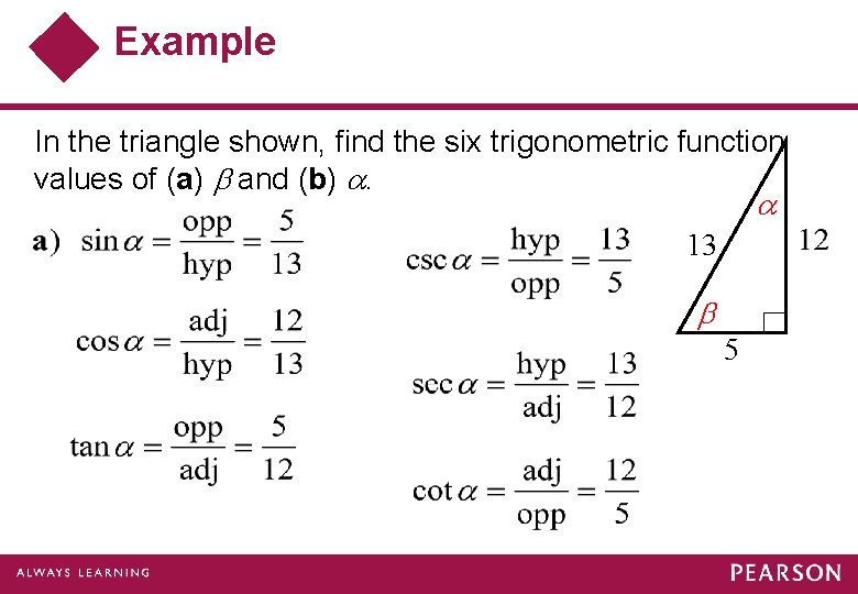 Example In the triangle shown, find the six trigonometric function values of (a) and