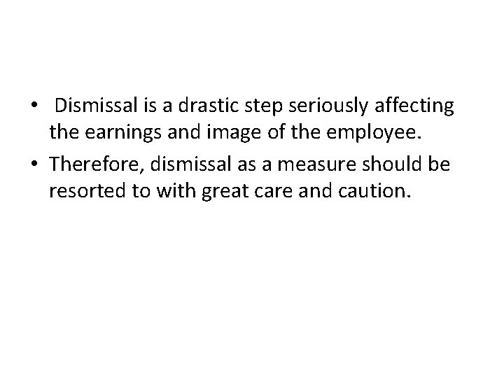  • Dismissal is a drastic step seriously affecting the earnings and image of