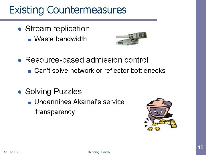 Existing Countermeasures ● Stream replication ■ Waste bandwidth ● Resource-based admission control ■ Can’t