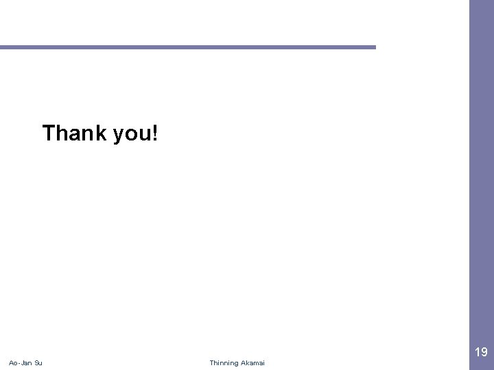 Thank you! Ao-Jan Su Thinning Akamai 19 
