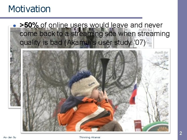 Motivation ● Ao-Jan Su >50% of online users would leave and never come back