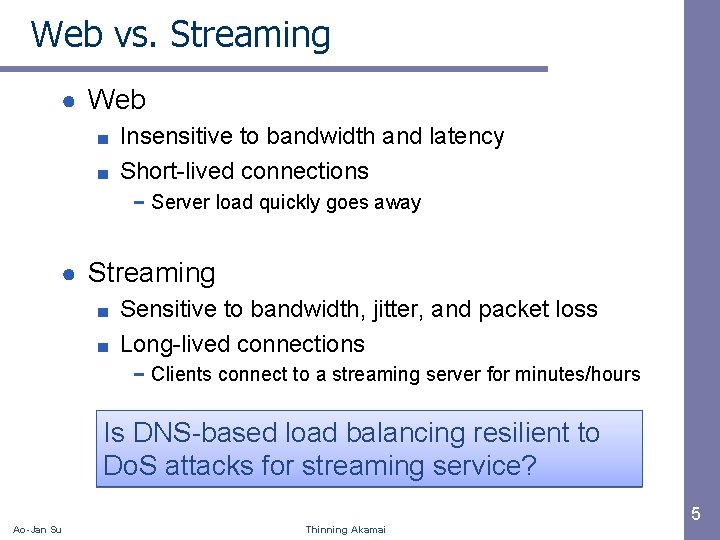 Web vs. Streaming ● Web Insensitive to bandwidth and latency ■ Short-lived connections ■