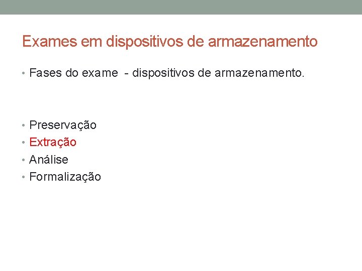 Exames em dispositivos de armazenamento • Fases do exame - dispositivos de armazenamento. •