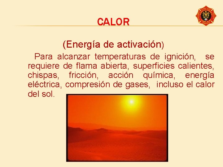 CALOR (Energía de activación) Para alcanzar temperaturas de ignición, se requiere de flama abierta,