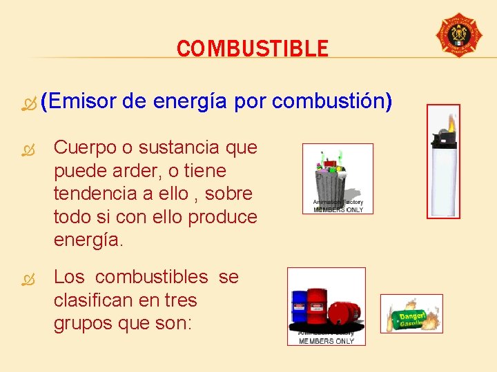 COMBUSTIBLE (Emisor de energía por combustión) Cuerpo o sustancia que puede arder, o tiene