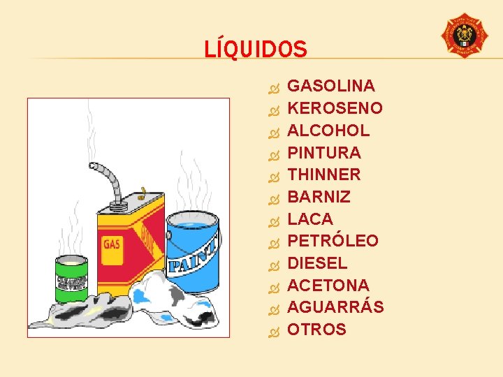 LÍQUIDOS GASOLINA KEROSENO ALCOHOL PINTURA THINNER BARNIZ LACA PETRÓLEO DIESEL ACETONA AGUARRÁS OTROS 