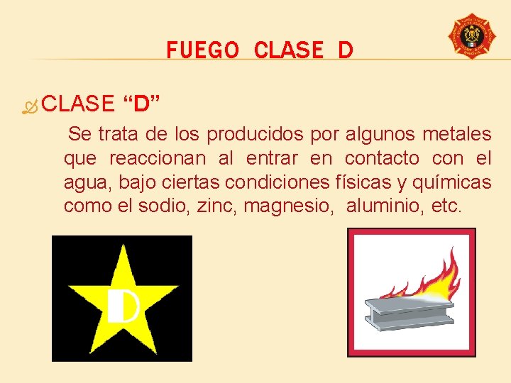 FUEGO CLASE D CLASE “D” Se trata de los producidos por algunos metales que