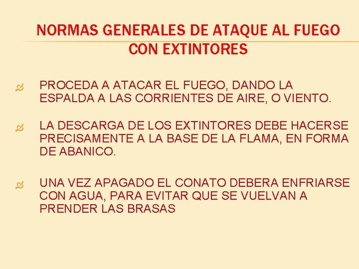 NORMAS GENERALES DE ATAQUE AL FUEGO CON EXTINTORES PROCEDA A ATACAR EL FUEGO, DANDO