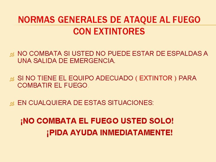 NORMAS GENERALES DE ATAQUE AL FUEGO CON EXTINTORES NO COMBATA SI USTED NO PUEDE