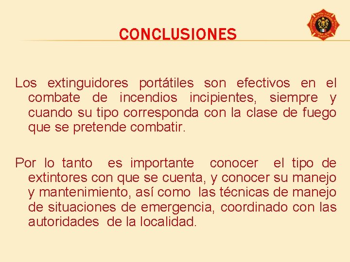 CONCLUSIONES Los extinguidores portátiles son efectivos en el combate de incendios incipientes, siempre y