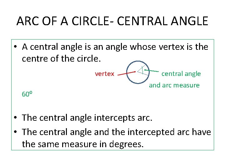 ARC OF A CIRCLE- CENTRAL ANGLE • A central angle is an angle whose