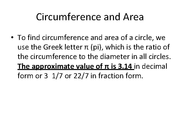 Circumference and Area • To find circumference and area of a circle, we use