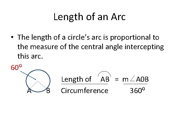 Length of an Arc • The length of a circle’s arc is proportional to