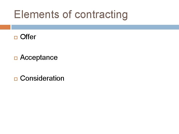 Elements of contracting Offer Acceptance Consideration 