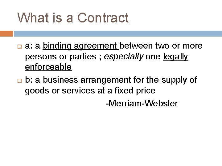 What is a Contract a: a binding agreement between two or more persons or