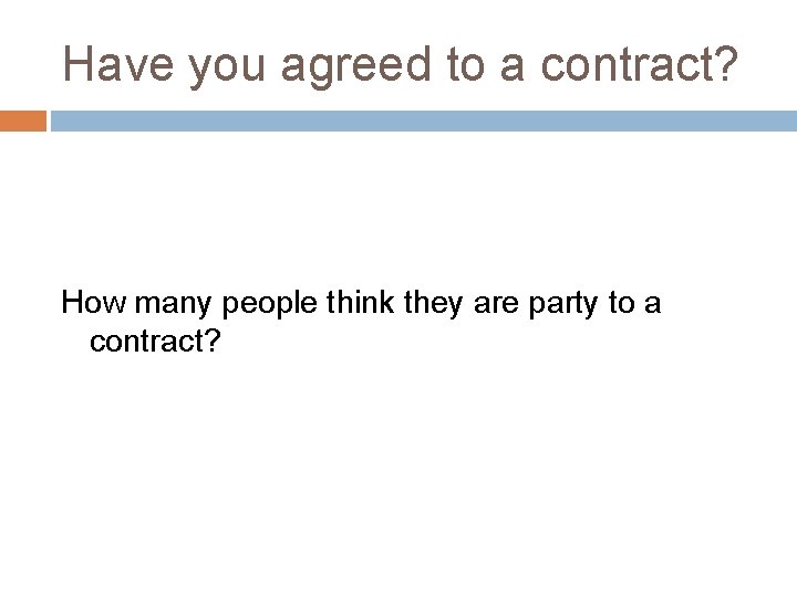 Have you agreed to a contract? How many people think they are party to