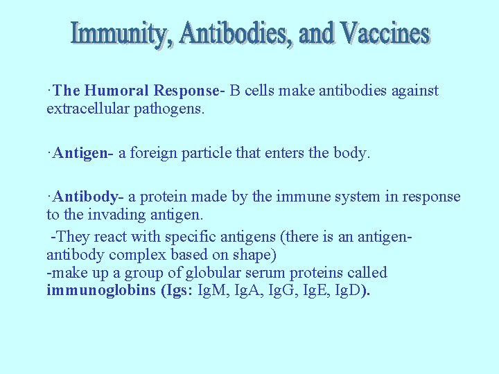 ·The Humoral Response- B cells make antibodies against extracellular pathogens. ·Antigen- a foreign particle