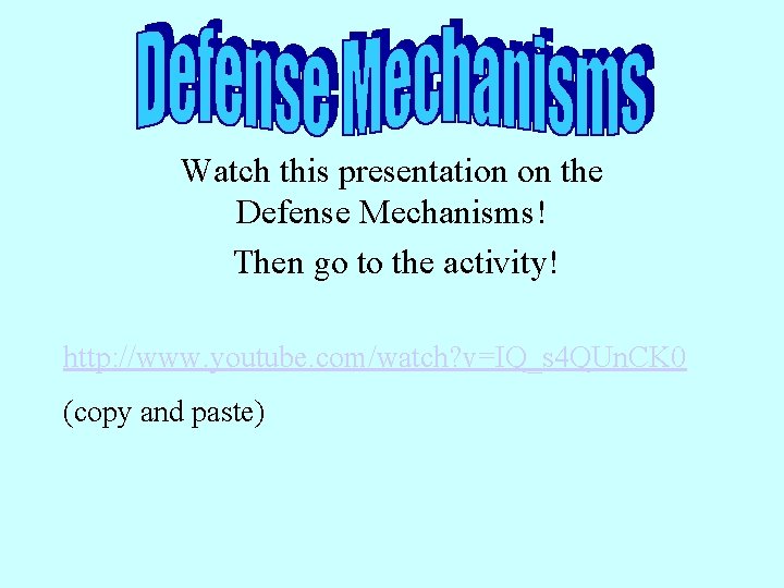 Watch this presentation on the Defense Mechanisms! Then go to the activity! http: //www.