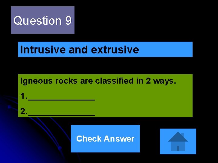 Question 9 Intrusive and extrusive Igneous rocks are classified in 2 ways. 1. _______