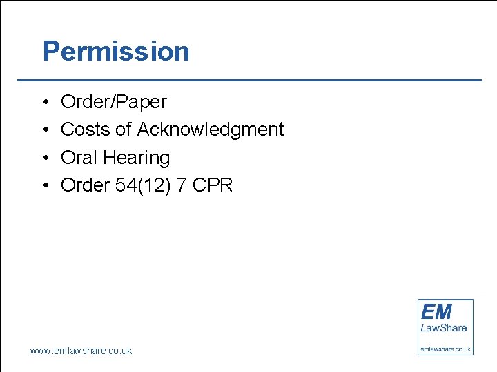 Permission • • Order/Paper Costs of Acknowledgment Oral Hearing Order 54(12) 7 CPR www.