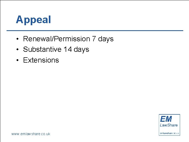 Appeal • Renewal/Permission 7 days • Substantive 14 days • Extensions www. emlawshare. co.