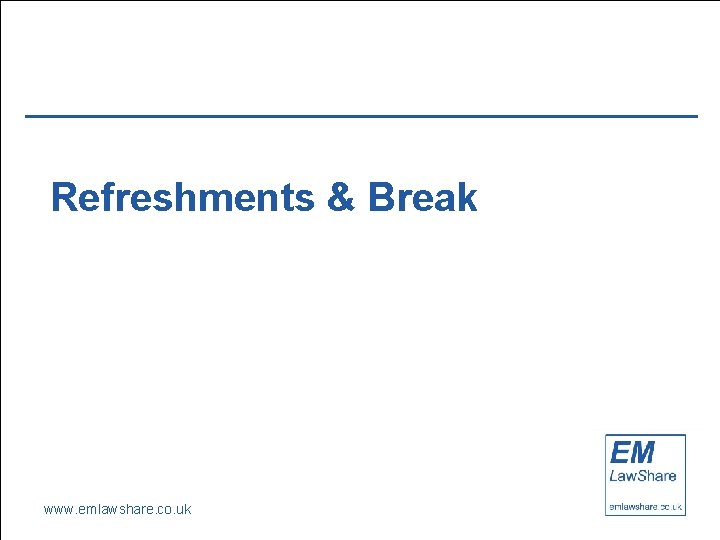 Refreshments & Break www. emlawshare. co. uk 