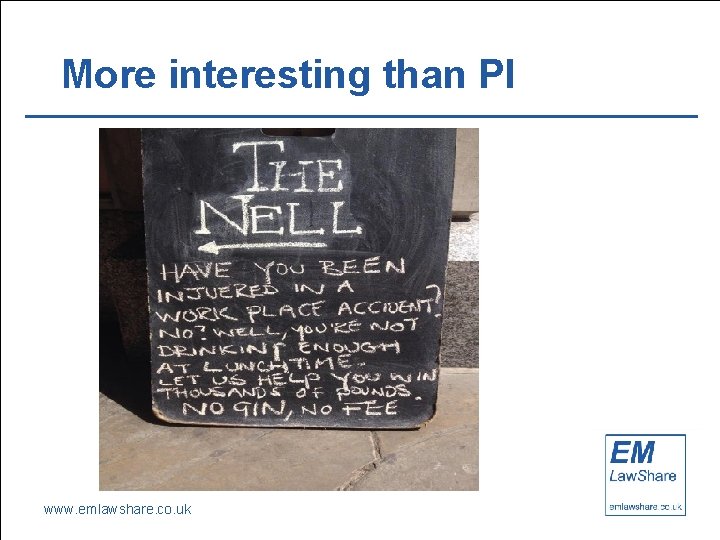 More interesting than PI www. emlawshare. co. uk 